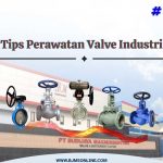 Tips Perawatan Valve Industri agar lebih awet
