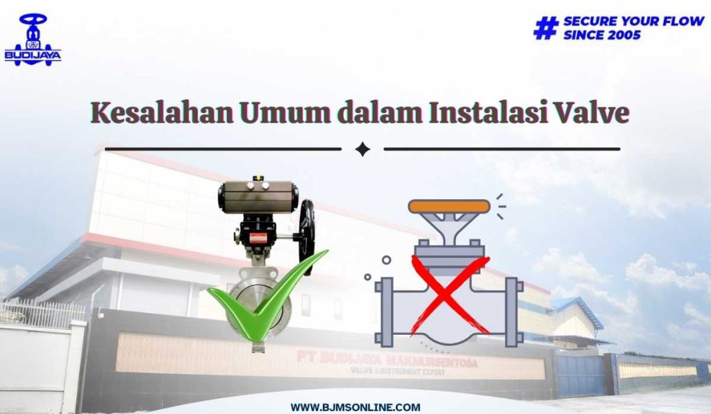 kesalahan umum instalasi valve