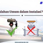 kesalahan umum instalasi valve