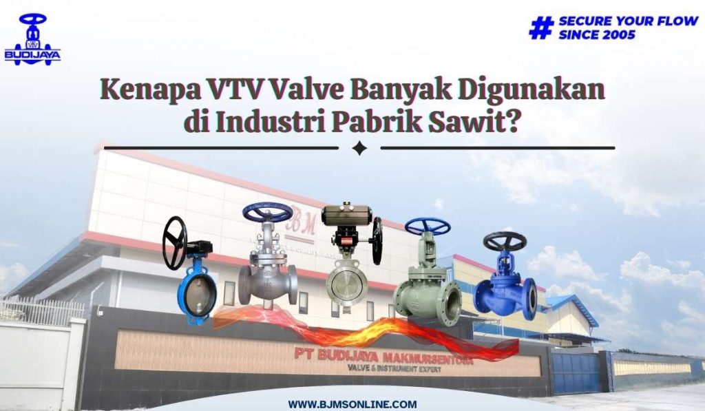 Kenapa VTV Valve Banyak Digunakan di Industri Pabrik Sawit?