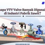 Kenapa VTV Valve Banyak Digunakan di Industri Pabrik Sawit?