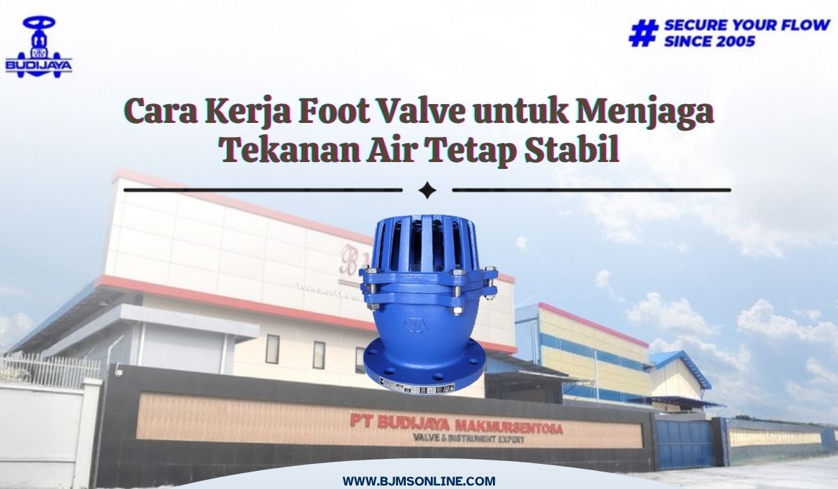 cara kerja foot valve untuk menjaga tekanan air