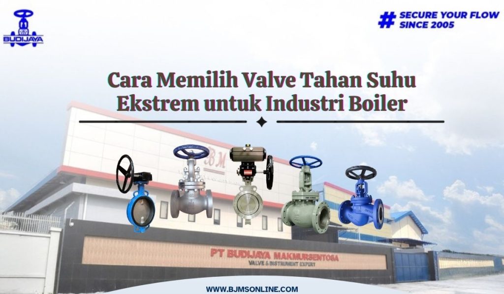 Cara Memilih Valve Tahan Suhu Ekstrem