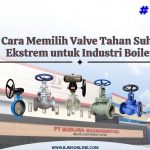 Cara Memilih Valve Tahan Suhu Ekstrem
