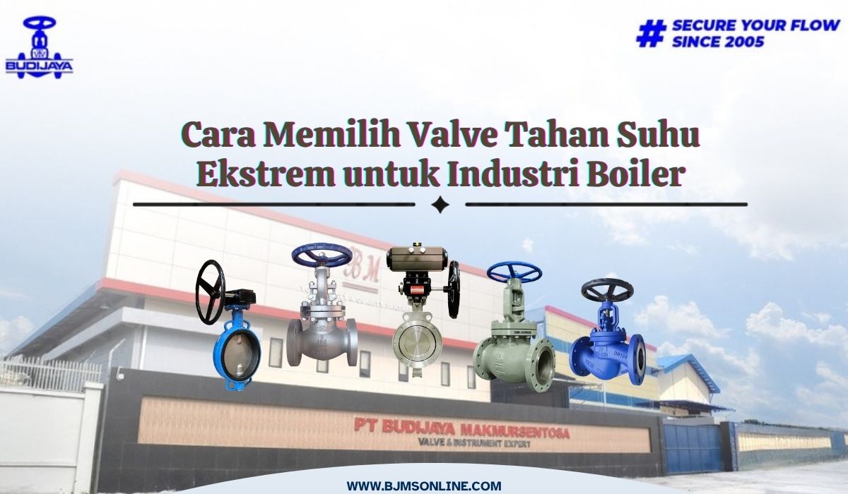 Cara Memilih Valve Tahan Suhu Ekstrem