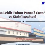 lebih tahan panas cast steel atau stainless steel